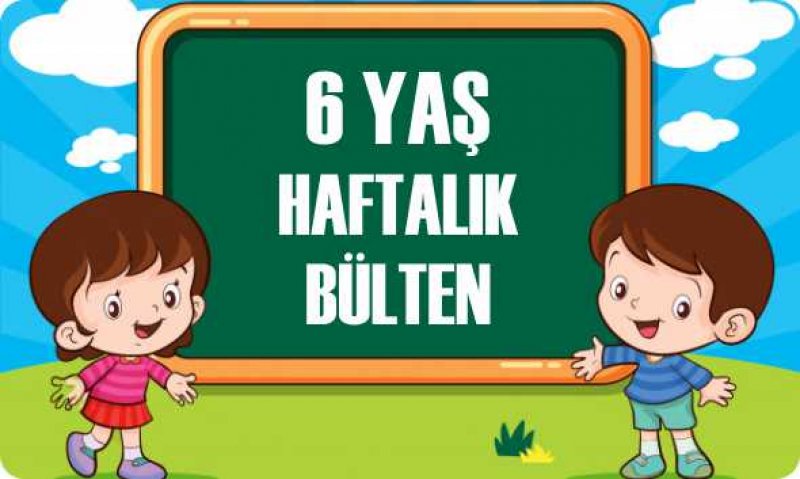 6 YAŞ HAFTALIK BÜLTEN